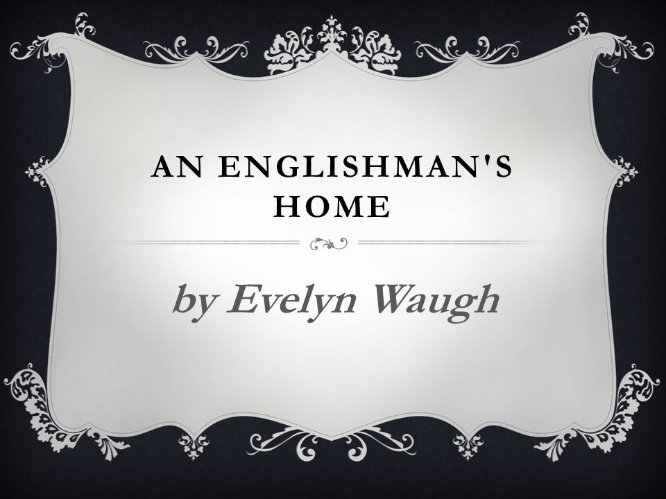 , Analysis of &#8216;An Englishman’s Home&#8217; by Evelyn Waugh, 